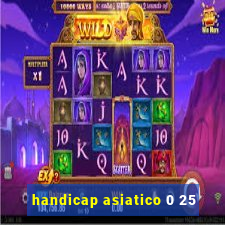 handicap asiatico 0 25