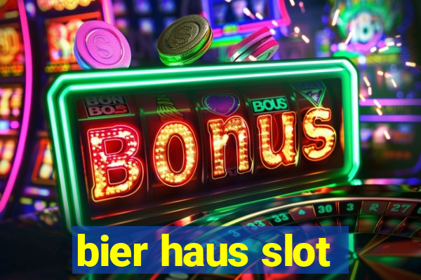 bier haus slot