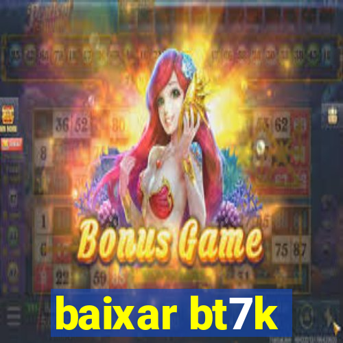 baixar bt7k