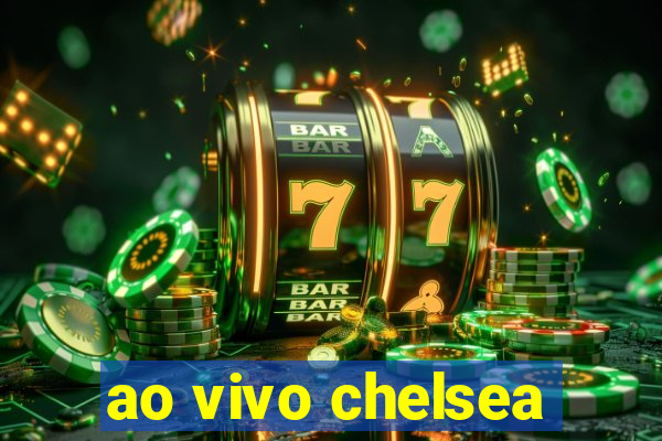 ao vivo chelsea