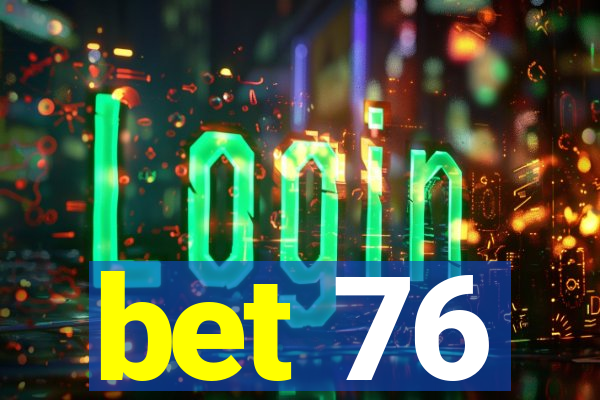 bet 76