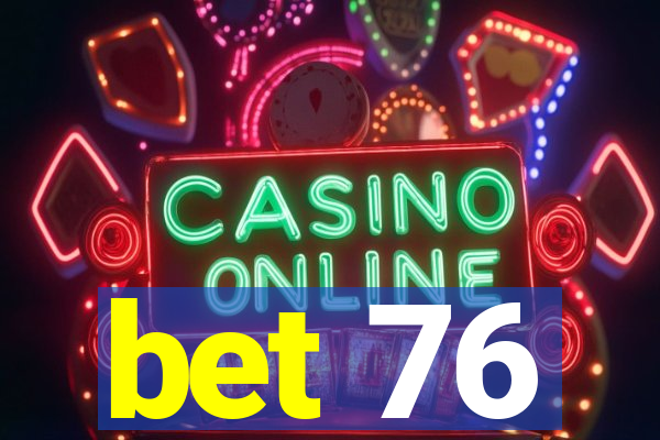 bet 76