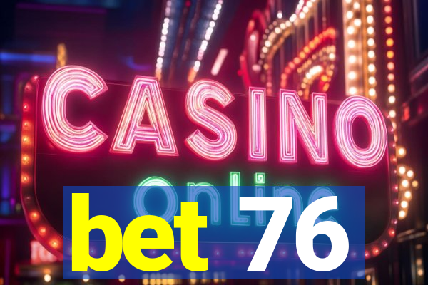 bet 76