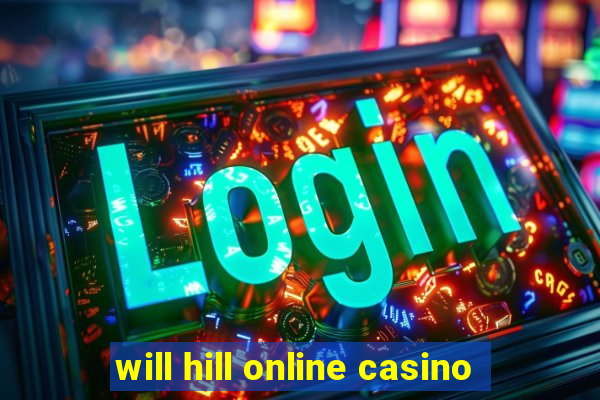 will hill online casino