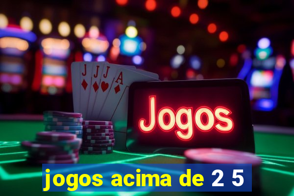 jogos acima de 2 5