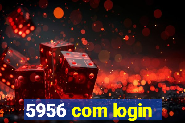 5956 com login