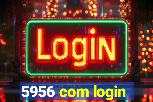 5956 com login