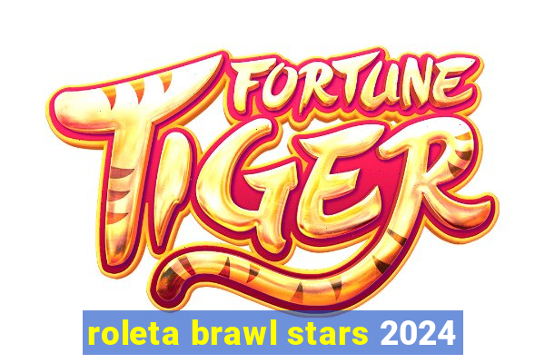 roleta brawl stars 2024