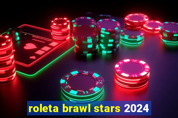 roleta brawl stars 2024