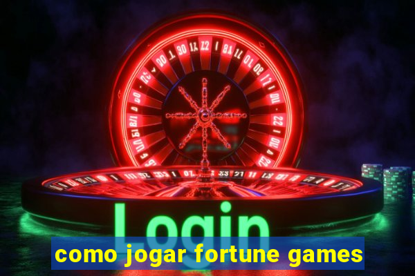 como jogar fortune games