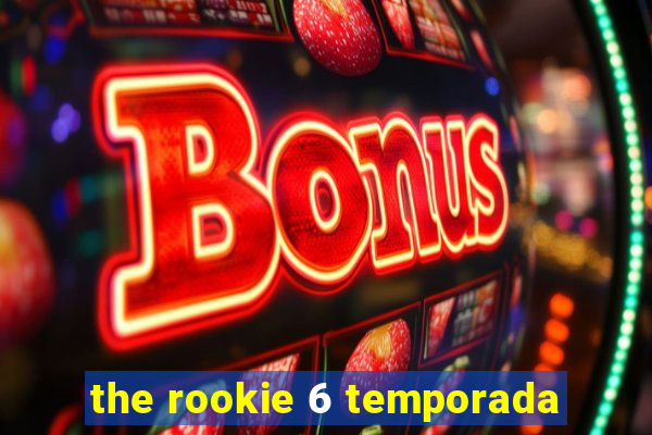 the rookie 6 temporada