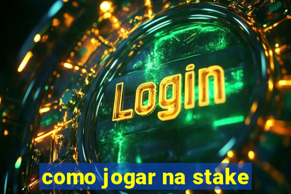 como jogar na stake