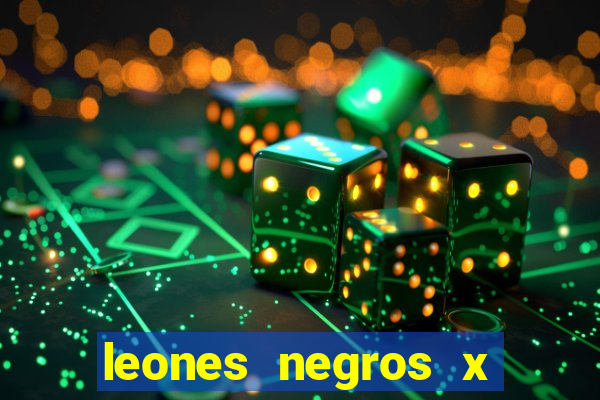 leones negros x mineros zacatecas