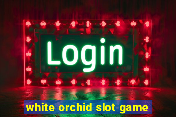 white orchid slot game