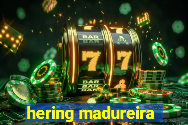 hering madureira