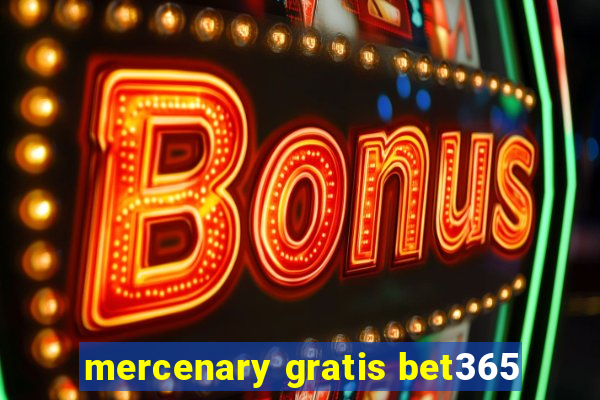 mercenary gratis bet365