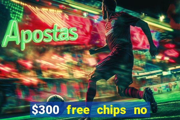 $300 free chips no deposit casino