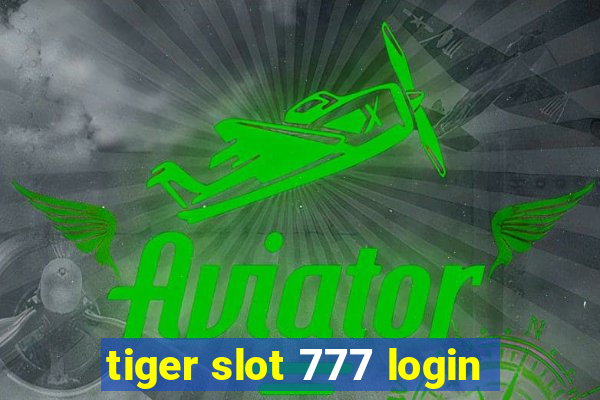 tiger slot 777 login