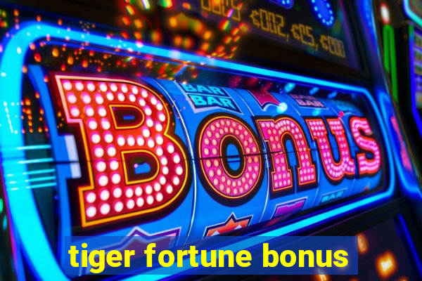 tiger fortune bonus