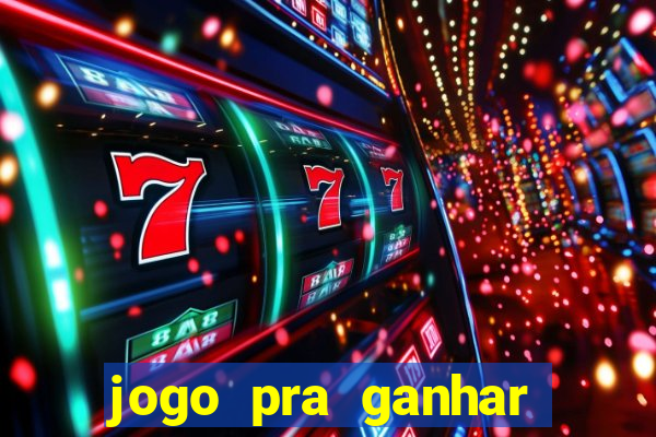 jogo pra ganhar dinheiro na hora