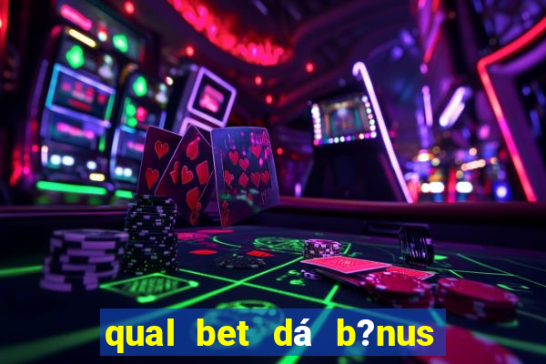 qual bet dá b?nus de cadastro