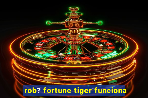 rob? fortune tiger funciona