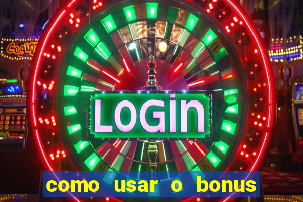 como usar o bonus no estrela bet