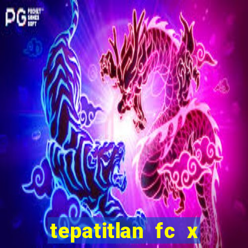 tepatitlan fc x mineros de zacatecas