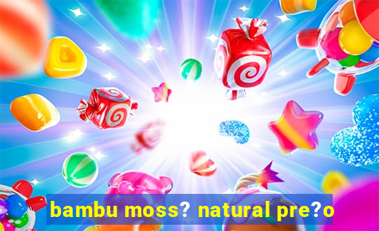 bambu moss? natural pre?o