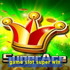 game slot super win