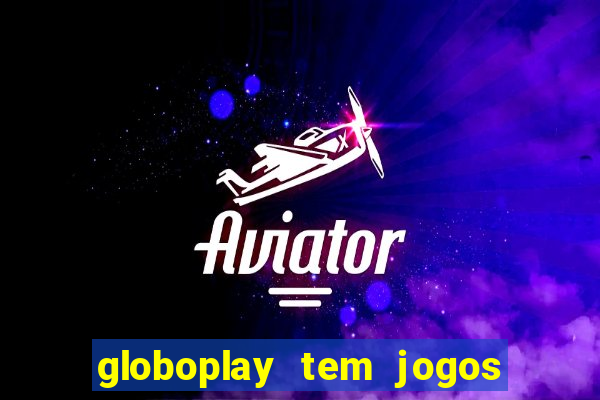 globoplay tem jogos de futebol