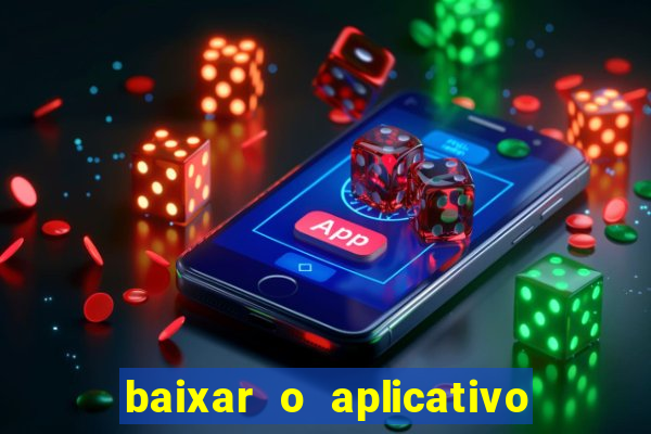 baixar o aplicativo do esporte bet