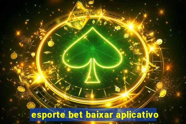 esporte bet baixar aplicativo