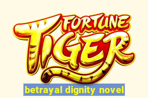 betrayal dignity novel