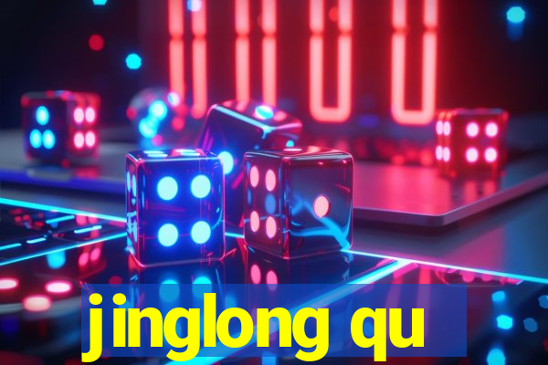 jinglong qu