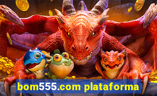 bom555.com plataforma