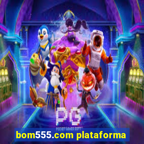 bom555.com plataforma