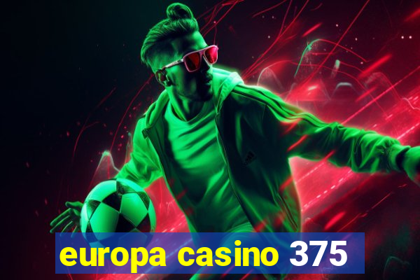 europa casino 375