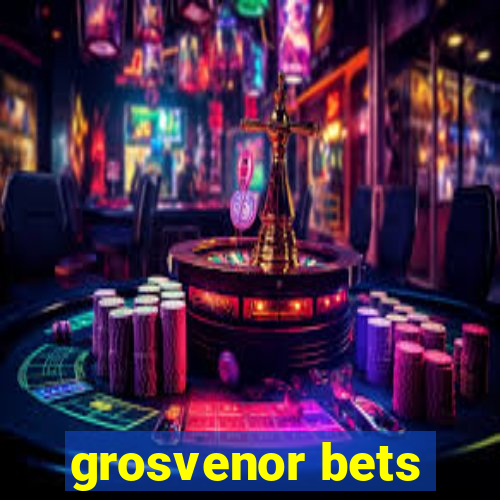 grosvenor bets