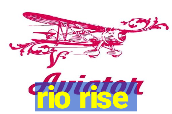 rio rise