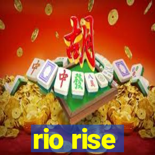 rio rise