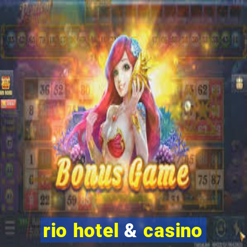 rio hotel & casino