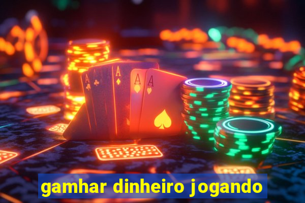 gamhar dinheiro jogando