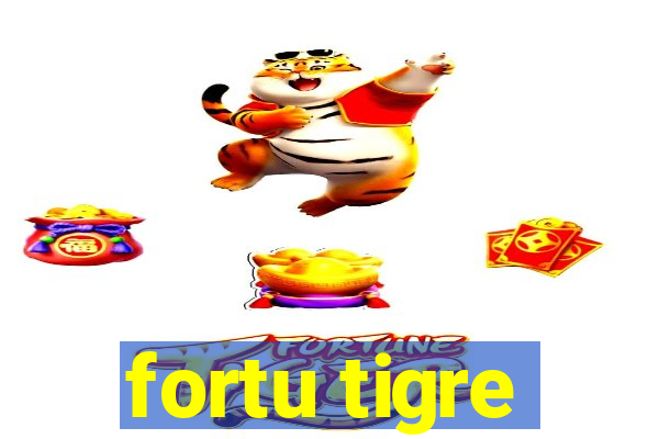 fortu tigre