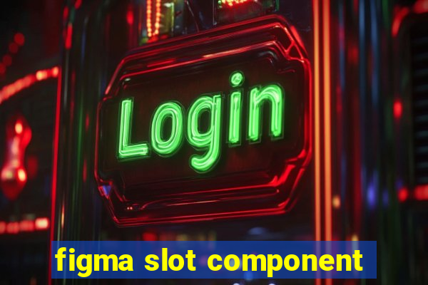 figma slot component