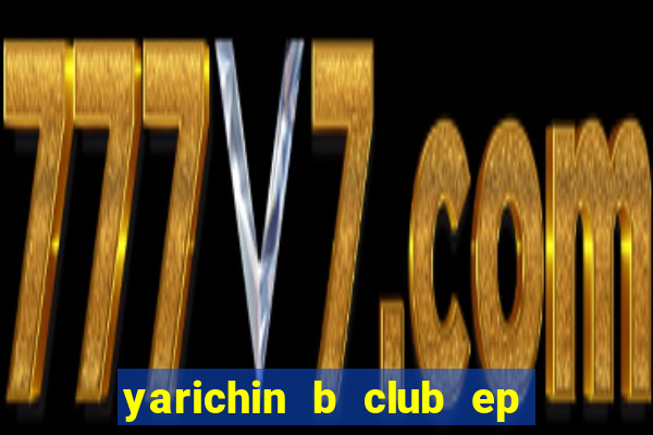 yarichin b club ep 2 dublado