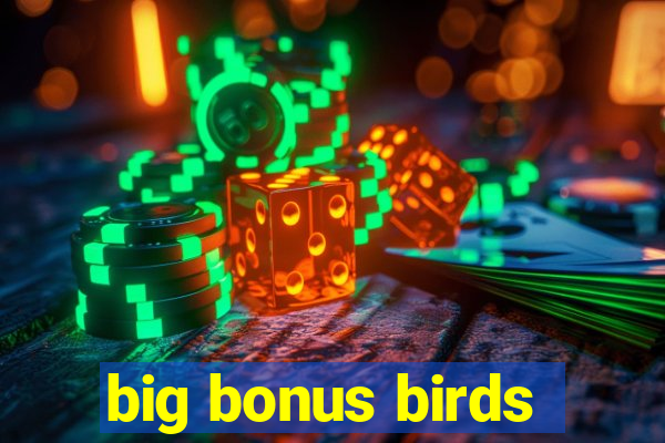 big bonus birds