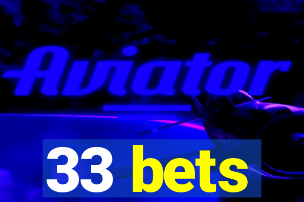 33 bets