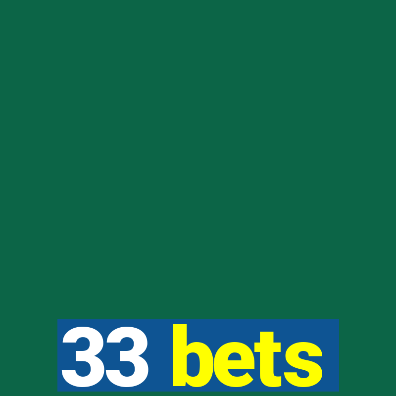 33 bets