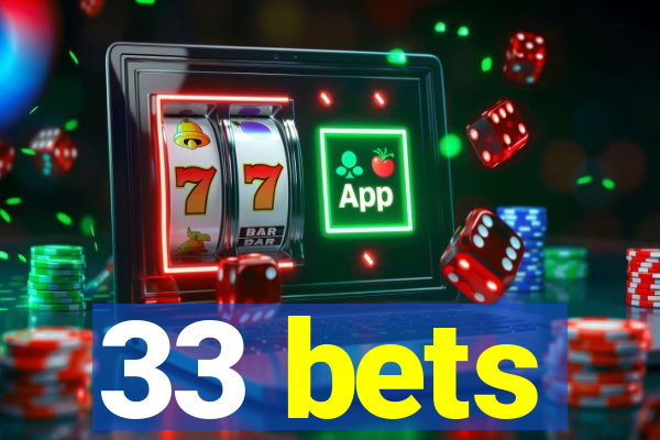 33 bets